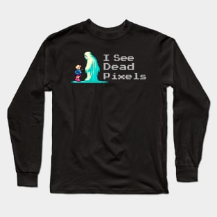 I See Dead Pixels Long Sleeve T-Shirt